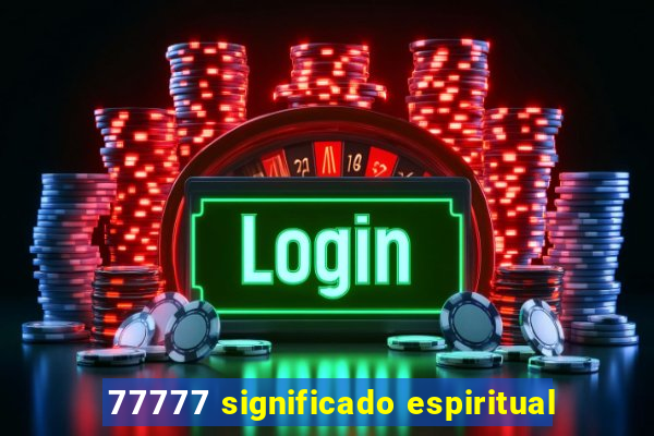 77777 significado espiritual